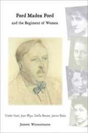 Ford Madox Ford And The Regiment Of Women: Violet Hunt Jean Rhys Stella Bowen Janice Biala