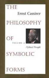 The Philosophy of Symbolic Forms: Volume 2: Mythical Thought (Philosophy of Symbolic Forms Mythical Thought)