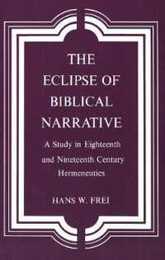 The Eclipse of Biblical Narrative: A Study in Eighteenth and Nineteenth Century Hermeneutics
