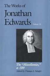 The Works of Jonathan Edwards Vol. 13: Volume 13: The "Miscellanies" Entry Nos. a-z aa-zz 1-500 (The Works of Jonathan Edwards Series)