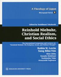Reinhold Niebuhr Christian Realism and Social Ethics (A Theology of Japan: Monograph Series8)