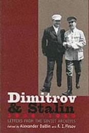 Dimitrov and Stalin 1934-1943: Letters from the Soviet Archives (Annals of Communism Series)