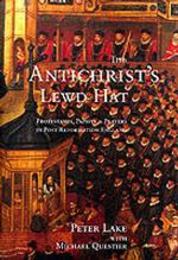 The Antichrist's Lewd Hat: Protestants Papists and Players in Post-Reformation England