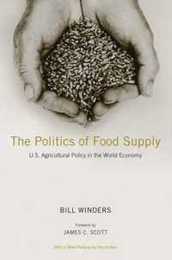 The Politics of Food Supply: U.S. Agricultural Policy in the World Economy (Yale Agrarian Studies Series)