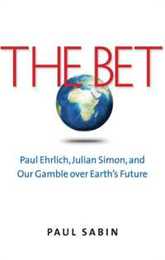 The Bet: Paul Ehrlich Julian Simon and Our Gamble over Earth's Future