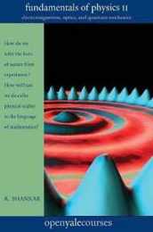 Fundamentals of Physics II: Electromagnetism Optics and Quantum Mechanics (Volume 2) (The Open Yale Courses Series)