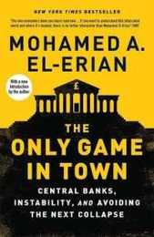 The Only Game in Town: Central Banks Instability and Avoiding the Next Collapse