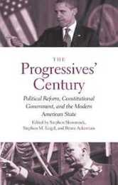 The Progressives' Century: Political Reform Constitutional Government and the Modern American State (The Institution for Social and Policy Studies)
