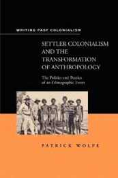 Settler Colonialism and the Transformation of Anthropology: The Politics and Poetics of an Ethnographic Events