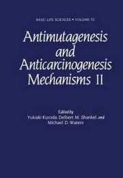 Antimutagenesis and Anticarcinogenesis Mechanisms II (Basic Life Sciences)