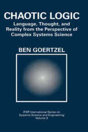 Chaotic Logic: Language Thought and Reality from the Perspective of Complex Systems Science (IFSR International Series in Systems Science and Systems Engineering 9)