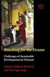 Reaching For The Dream: Challenges Of Sustainable Development In Vietnam (NIAS Studies in Asian Topics)