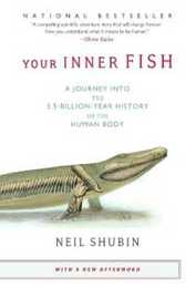 Your Inner Fish: A Journey into the 3.5-Billion-Year History of the Human Body