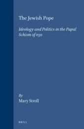 The Jewish Pope: Ideology and Politics in the Papal Schism of 1130 (Brill's Studies in Intellectual History)
