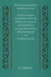 Veritas Est Adaequatio Intellectus Et Rei: Untersuchungen Zur Wahrheitslehre Des Thomas Von Aquin Und Zur Kritik Kants an Einem Uberlieferten Wahrhe (Studien Und Texte Zur Geisteschichte Des Mittelalters)