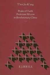 Peaks of Faith: Protestant Mission in Revolutionary China (Studies in Christian Mission)