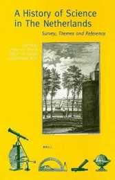 The History of Science in the Netherlands: Survey Themes and Reference