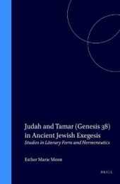 Judah and Tamar (Genesis 38) in Ancient Jewish Exegesis: Studies in Literary Form and Hermeneutics (Supplements to the Journal for the Study of Judaism 51)