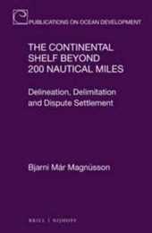 The Continental Shelf Beyond 200 Nautical Miles: Delineation Delimitation and Dispute Settlement (Publications on Ocean Development 78)