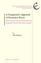 A Comparative Appraisal of Normative Power: The European Union the United States and the January 25th 2011 Revolution in Egypt (The Erik Castren Institute Monographs on International Law and Human Rights 19)