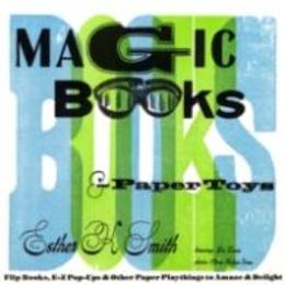 Magic Books & Paper Toys: Flip Books E-Z Pop-Ups & Other Paper Playthings to Amaze & Delight