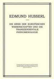 Die Krisis der Europaeischen Wissenschaften und die Transzendentale Phaenomenologie: Ein Einleitung in die Phaenomenologische Philosophie (Husserliana: Edmund Husserl ? Gesammelte Werke 6)