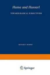 Hume and Husserl: Towards Radical Subjectivism (Phaenomenologica 79)