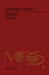 Positive Liberty (Melbourne International Philosophy Series 7)