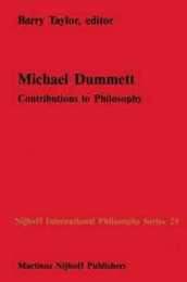 Michael Dummett: Contributions to Philosophy (Nijhoff International Philosophy Series 25)