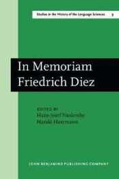 In Memoriam Friedrich Diez: Akten Des Kolloquiums Zum Wissenschaftsgeschichte Der Romanistik/Actes Du Colloque Sur L'histoire Des Etudes Romanes (Studies in the History of the Language Sciences 9)