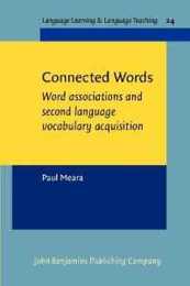 Connected Words: Word Associations and Second Language Vocabulary Acquisition (Language Learning & Language Teaching 24)