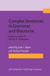 Complex Sentences in Grammar and Discourse: Essays in honor of Sandra A. Thompson