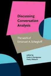 Discussing Conversation Analysis: The work of Emanuel A. Schegloff