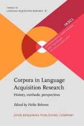 Corpora in Language Acquisition Research: History Methods Perspectives (Trends in Language Acquisition Research 6)