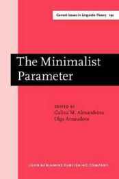 The Minimalist Parameter: Selected papers from the Open Linguistics Forum Ottawa 21?23 March 1997 (Current Issues in Linguistic Theory)
