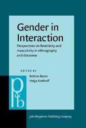 Gender in Interaction: Perspectives on femininity and masculinity in ethnography and discourse (Pragmatics & Beyond New Series)
