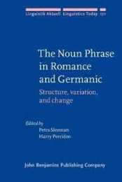The Noun Phrase in Romance and Germanic: Structure Variation and Change (Linguistik Aktuell / Linguistics Today 171)