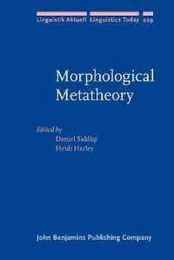 Morphological Metatheory (Linguistik Aktuell/Linguistics Today 229)
