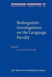 Biolinguistic Investigations on the Language Faculty (Linguistik Aktuell / Linguistics Today 235)