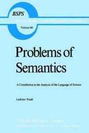 Problems of Semantics: A Contribution to the Analysis of the Language of Science (Boston Studies in the Philosophy and History of Science 66)