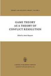 Game Theory as a Theory of Conflict Resolution (Theory and Decision Library 2)