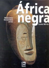 Africa negra: mascaras esculturas joyas