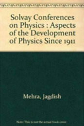 The Solvay Conferences on Physics: Aspects of the Development of Physics Since 1911