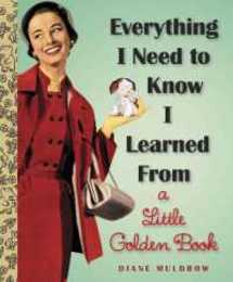 Everything I Need To Know I Learned From a Little Golden Book: An Inspirational Gift Book (Little Golden Books (Random House))