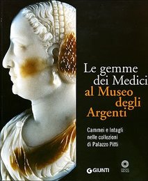 Le gemme dei Medici al Museo degli Argenti. Cammei e Intagli nelle collezioni di Palazzo Pitti