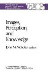 Images Perception and Knowledge: Papers Deriving from and Related to the Philosophy of Science Workshop at Ontario Canada May 1974 (The Western Ontario Series in Philosophy of Science 8)