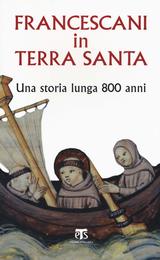 Francescani in Terra Santa: Una Storia Lunga 800 Anni (Libri Di Terrasanta)