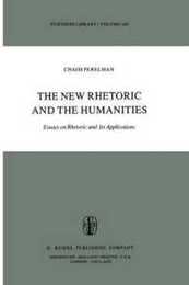 The New Rhetoric and the Humanities: Essays on Rhetoric and its Applications (Synthese Library 140)