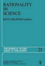 Rationality in Science: Studies in the Foundations of Science and Ethics (Philosophical Studies Series 21)