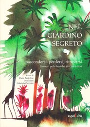 Nel giardino segreto. Nascondersi perdersi ritrovarsi. Itinerari nella tana dei giovani lettori
